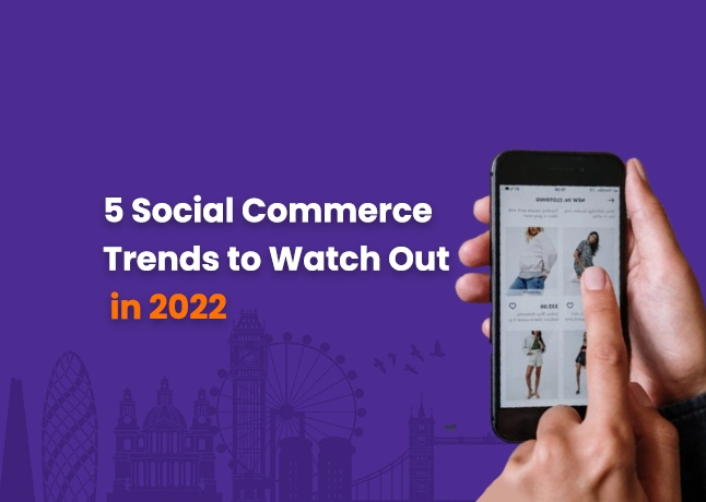5 Social Commerce Trends to Watch Out in 2022