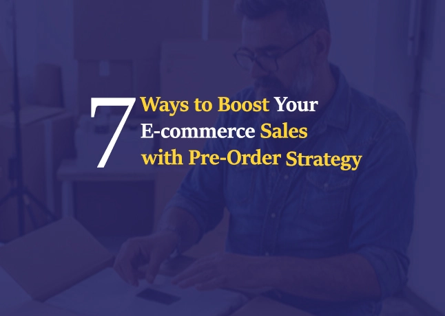 7 Effective Ways to Boost eCommerce Sales with Pre-Order Strategy