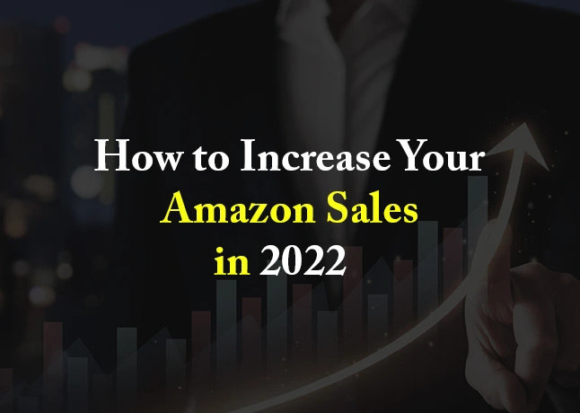 How to Increase Your Amazon Sales in 2022