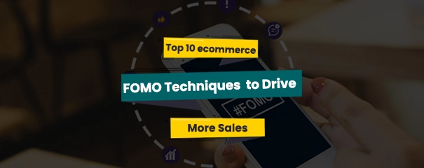 Top 10 ecommerce FOMO Techniques to Drive More Sales